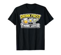 Drink First Think Later - Funny Party Squad Team T-Shirt