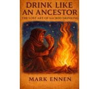 Drink Like an Ancestor: The Lost Art of Sacred Drinking