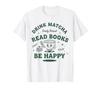 Drink Matcha Read Books Be Happy Daily Ritual Cozy Calm T-Shirt
