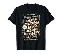 Drink Matcha Read Books Be Happy Green Tea Daily Brew T-Shirt