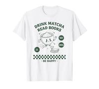 Drink Matcha Read Books Be Happy Matcha Lover Green Tea T-Shirt