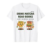 Drink Matcha Read Books Matcha Tea Lover Reading Mindfulness T-Shirt