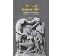 Drink of immortality: Essays on Distillation and Alcohol Use in Ancient India