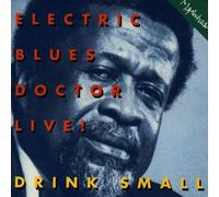 Drink Small - Electric Blues Doctor Live!