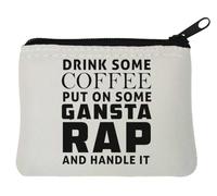Drink Some Coffee Put On Some Gangsta Rap and Handle It Neoprene Coin Purse Pouch 10x11cm White