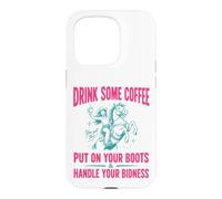 Drink Some Coffee Put On Your Boots & Handle Your Bidness Case for iPhone 15 Pro