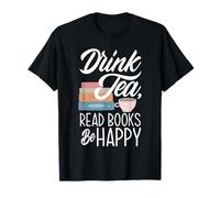 Drink Tea Read Books Be Happy Book Worm Tea Drinker T-Shirt
