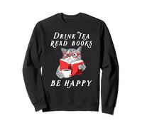 Drink Tea Read Books Be Happy Booklovers Cats Books Tea Sweatshirt