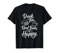 Drink Tea Read Books Be Happy Funny Bookworm Simple Life T-Shirt