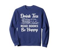 Drink Tea Read Books Be Happy Reading Read Books Lover Sweatshirt