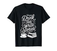 Drink Tea Write Stories Creative Writing Life T-Shirt