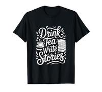 Drink Tea Write Stories Creative Writing Life T-Shirt