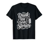 Drink Tea Write Stories Creative Writing Life T-Shirt