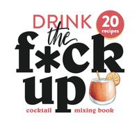 Drink the F*ck Up: Swear Words Cocktail Mixing Book (Gift Ideas)