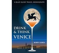 Drink & Think Venice : A Blue Guide Travel Monograph. The story of Venice in twenty-six bars and cafes