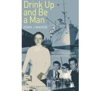 Drink Up and be a Man: Memoirs of a Steward and Engine - Room Hand