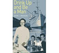 Drink Up and be a Man: Memoirs of a Steward and Engine - Room Hand