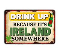 Drink Up Because It's Ireland Somewhere Vintage Metal Sign Kitchen and Dining Vintage Decor Rustic Tin Signs for Home Farmhouse Bar Cafe Pub Garage Man Cave Room 12 x 8 Inch
