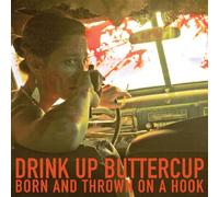 Drink Up Buttercup - Born and Thrown On A Hook [VINYL]