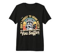 Drink Water Stay Hydrated While You Suffer - Premium T-Shirt