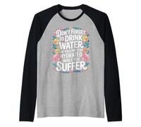 Drink Water Stay Hydrated While You Suffer - Raglan Baseball Tee
