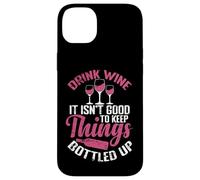 Drink Wine It isn´t good to keep Things bottled up Case for iPhone 14 Plus