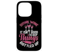 Drink Wine It isn´t good to keep Things bottled up Case for iPhone 14 Pro