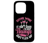 Drink Wine It isn´t good to keep Things bottled up Case for iPhone 15 Pro