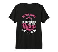 Drink Wine It isn´t Good to Keep Things Bottled up Premium T-Shirt