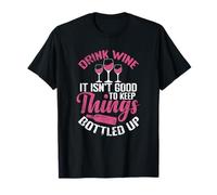 Drink Wine It isn´t Good to Keep Things Bottled up T-Shirt
