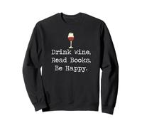 Drink Wine, Read Books, Be Happy Book | for Readers Sweatshirt