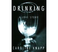 Drinking: A Love Story