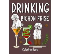Drinking Bichon Frise: An Adult Activity Book with Many Coffee Cocktail Smoothie Frappe and Drinks Recipes, Super Cute Gift for Bichon Frise Lovers
