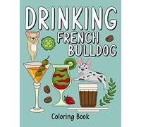 Drinking French Bulldog Coloring Book: Adult Coloring Book with Many Coffee and Drinks Recipes
