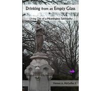 Drinking from an Empty Glass: Living Out of a Meaningless Spirituality