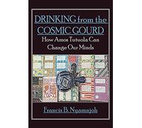 Drinking from the Cosmic Gourd: How Amos Tutuola Can Change Our Minds