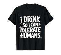 Drinking Funny I Drink So I Can Tolerate Humans T-Shirt