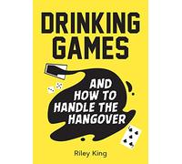 Drinking Games and How to Handle the Hangover