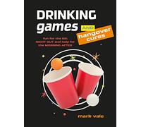 Drinking Games & Hangover Cures: Fun for the big night out and help for the morning after