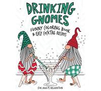 Drinking Gnomes: Funny Coloring Book & Easy Cocktail Recipes | Colouring Book For Adults Relaxation | Whimsical & Hilarious Gnomes Designs for Stress ... Lovers (Grumpy Gnomes Coloring Book Series)