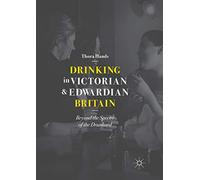 Drinking in Victorian and Edwardian Britain: Beyond the Spectre of the Drunkard
