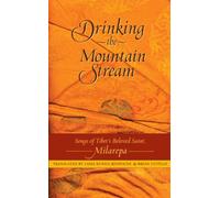 Drinking the Mountain Stream: Songs of Tibet's Beloved Saint, Milarepa : Eighteen Selections from the Rare Collection : Stories and Songs from the Oral Tradition of Jetsun milarepa