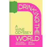 Drinking the World: A wine and travel odyssey through the world’s hidden gems, new for 2025