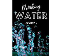 Drinking Water Journal: Stay Hydrated Every Day | Keep Your Water Balance | Increase Your Energy Level With This Simple Water Intake Tracker | Guided Notebook, Diary, Log Book