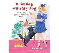 Drinking with My Dog : The Canine Lover's Cocktail Book
