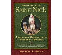 Drinking with Saint Nick: Christmas Cocktails for Sinners and Saints (With the Saints)