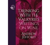 Drinking with the Valkyries: Writings on Wine