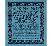 Drinking with Wizards, Warriors and Dragons: 85 unofficial drink recipes inspired by The Lord of the Rings, A Court of Thorns and Roses, The Stormlight Archive and other fantasy favorites