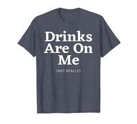 Drinks are on Me - Funny Beer Wine Humor Novelty T-Shirt, Men, Heather Blue, Medium