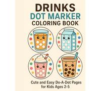 Drinks Dot Marker Coloring Book for Kids Ages 2-5: Cute and Easy Do-A-Dot Pages with Fun Drinks to Build Fine Motor Skills and Creativity